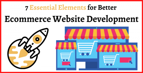 7 Essential Elements for Better Ecommerce Website Development 7 Essential Elements for Better Ecommerce Website Development